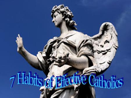 Habit #1 - Participate in the Sacraments Regularly. Sunday Mass is a given. To be effective you must also participate in a regular habit of Confession.