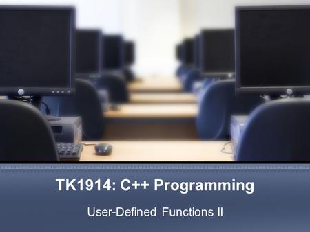 User-Defined Functions II TK1914: C++ Programming.