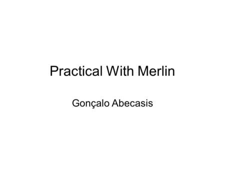 Practical With Merlin Gonçalo Abecasis. MERLIN Website www.sph.umich.edu/csg/abecasis/Merlin www.sph.umich.edu/csg/abecasis/Merlin Reference FAQ Source.