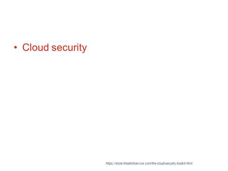 Cloud security https://store.theartofservice.com/the-cloud-security-toolkit.html.