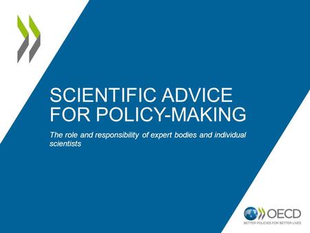 SCIENTIFIC ADVICE FOR POLICY-MAKING The role and responsibility of expert bodies and individual scientists.