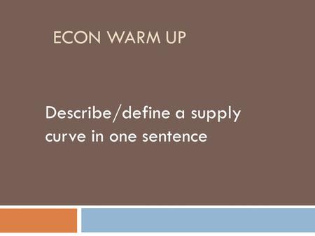 ECON WARM UP Describe/define a supply curve in one sentence.