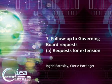 7. Follow-up to Governing Board requests (a) Requests for extension Ingrid Barnsley, Carrie Pottinger.