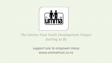 The Umma Trust Youth Development Project starting to fly support one to empower many www.ummatrust.co.nz.