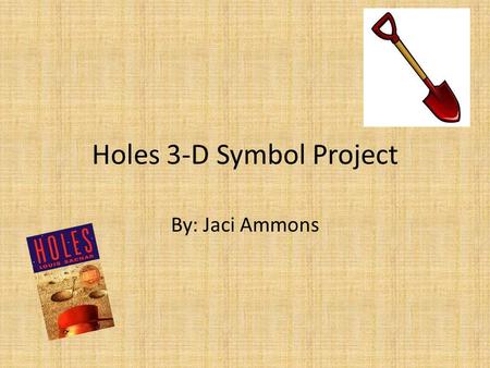 Holes 3-D Symbol Project By: Jaci Ammons Miss Katherine A.K.A Kissin’ Kate Barlow.