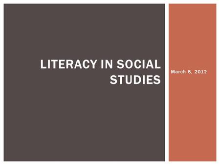 March 8, 2012 LITERACY IN SOCIAL STUDIES.  What does it mean to be “literate” in social studies? QUICKWRIT E.