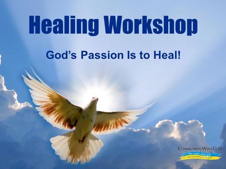 LOGO God’s Passion Is to Heal! Healing Workshop. LOGO Healing Is One of the Benefits Provided to God’s Children I will bless the LORD, And forget none.