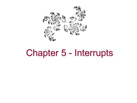 Chapter 5 - Interrupts.