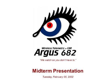 “We watch so you don’t have to.” Midterm Presentation Tuesday, February 05, 2002.