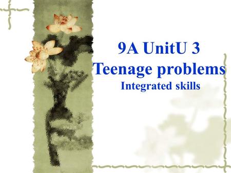 9A UnitU 3 Teenage problems Integrated skills. Integrated skills Dealing with problems 1.Help Sigmund Friend complete his notes with as much information.