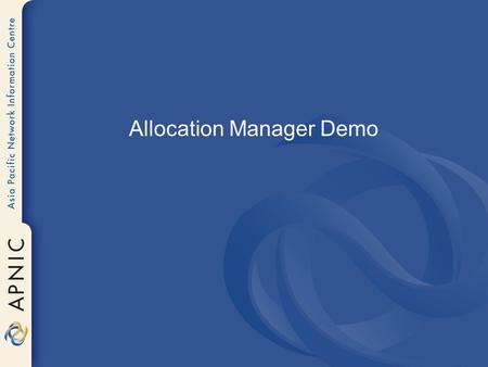 Allocation Manager Demo. Perl 5 – mod_perl HTML::Tree Component-based architecture – Promote code re-use – Shares code with MYAPNIC project – 100 components.