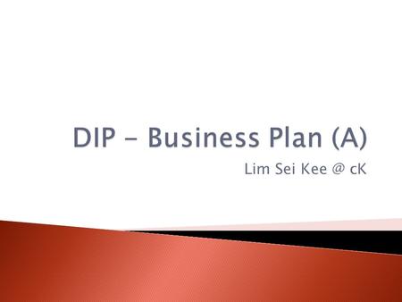 Lim Sei cK. Plan Summary Business Objectives Description of business Description of product(s) or service(s) Management plan.