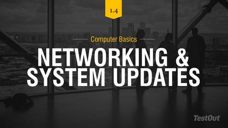 NETWORKING & SYSTEM UPDATES