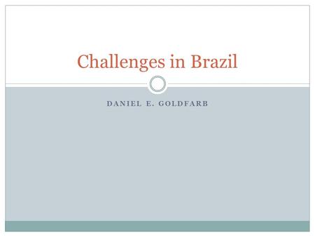 DANIEL E. GOLDFARB Challenges in Brazil. Colonial Legacy  During colonialism in Brazil, colonists imported African slaves and developed a slave society.