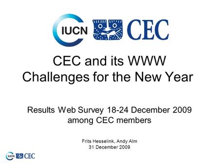 CEC and its WWW Challenges for the New Year Results Web Survey 18-24 December 2009 among CEC members Frits Hesselink, Andy Alm 31 December 2009.