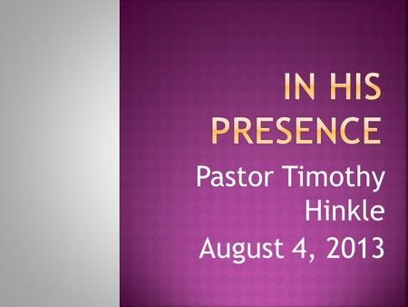 Pastor Timothy Hinkle August 4, 2013. Some scriptures are more familiar than others. When you hear a familiar scripture do you stop and ask The Lord what.