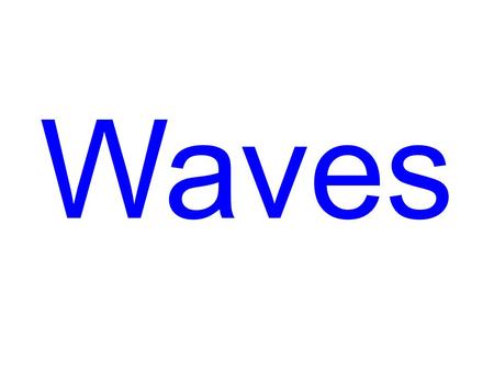 Waves. Waves 3 Types of Waves Mechanical Waves: Wave motion that requires a medium (ie. water, sound, slinkies, …) Electromagnetic Waves: No medium is.