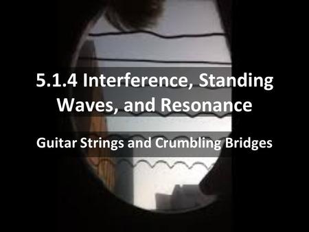 5.1.4 Interference, Standing Waves, and Resonance