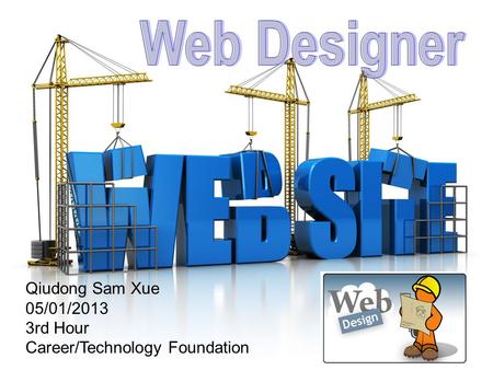 Qiudong Sam Xue 05/01/2013 3rd Hour Career/Technology Foundation.