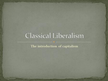 The introduction of capitalism. Human have unlimited needs and wants The earth has a limited amount of resources Land, labor, capital This creates scarcity.