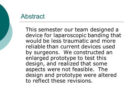 Abstract This semester our team designed a device for laparoscopic banding that would be less traumatic and more reliable than current devices used by.