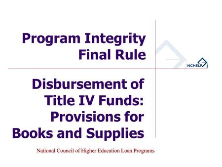 Disbursement of Title IV Funds: Provisions for Books and Supplies Program Integrity Final Rule.