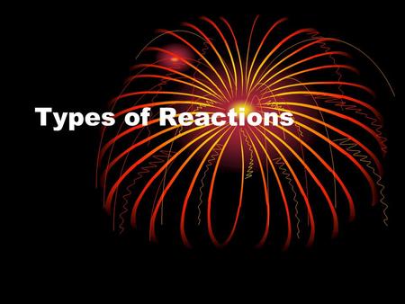 Types of Reactions. Synthesis (Combination) Decomposition Single Displacement Double Displacement Combustion Oxidation-Reduction (Redox)