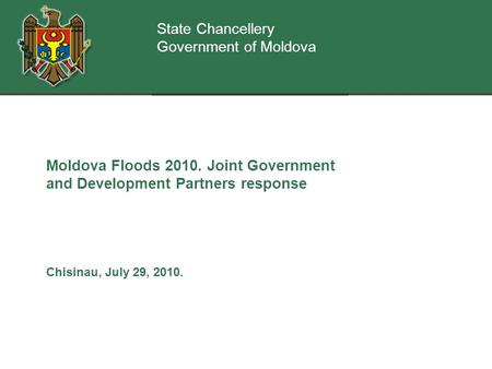 Moldova Floods 2010. Joint Government and Development Partners response Chisinau, July 29, 2010. State Chancellery Government of Moldova.