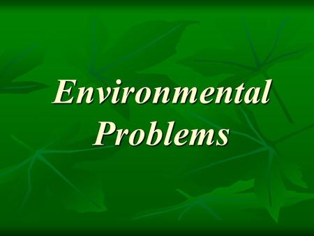 Environmental Problems Environmental Problems. Air pollution Factories Plants Power stations Cars damage to the environment damage to human health decrease.