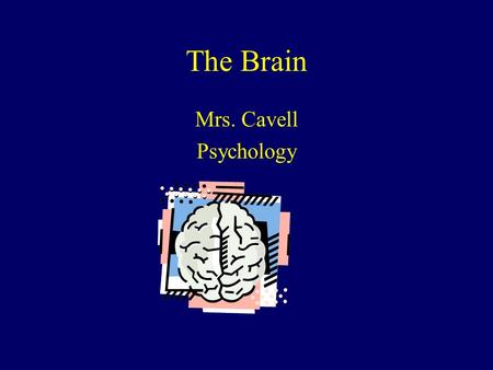 The Brain Mrs. Cavell Psychology.