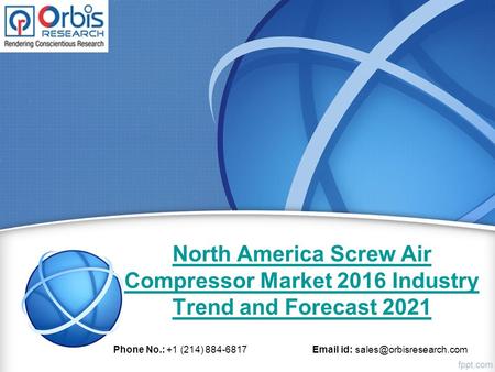 North America Screw Air Compressor Market 2016 Industry Trend and Forecast 2021 Phone No.: +1 (214) 884-6817  id: