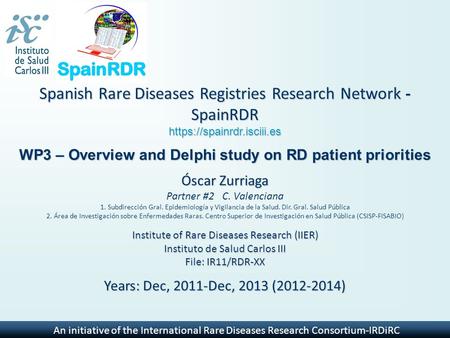 An initiative of the International Rare Diseases Research Consortium-IRDiRC Spanish Rare Diseases Registries Research Network - SpainRDR https://spainrdr.isciii.es.