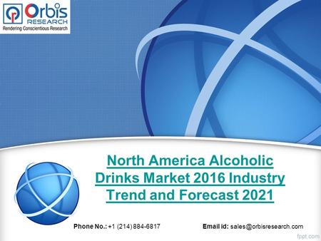 North America Alcoholic Drinks Market 2016 Industry Trend and Forecast 2021 Phone No.: +1 (214) 884-6817  id: