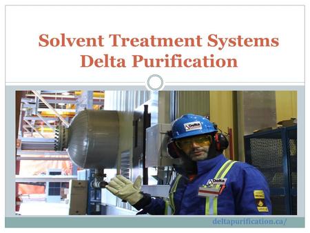 Solvent Treatment Systems Delta Purification deltapurification.ca/