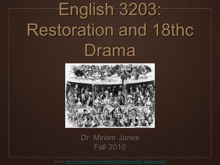 English 3203: Restoration and 18thc Drama Dr. Miriam Jones Fall 2010 Image: