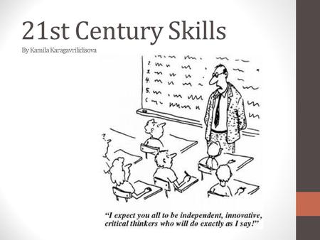 21st Century Skills By Kamila Karagavrilidisova.