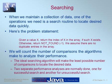 ©The McGraw-Hill Companies, Inc. Permission required for reproduction or display. 4 th Ed Chapter 11 - 1 Searching When we maintain a collection of data,