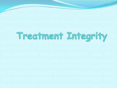 Treatment Integrity.