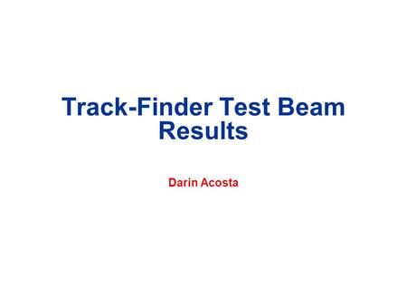 Track-Finder Test Beam Results Darin Acosta. Darin Acosta, University of Florida 30 July 2004 Trigger Meeting 2 2004 CSC Beam Test (Muon Slice Test) ME.