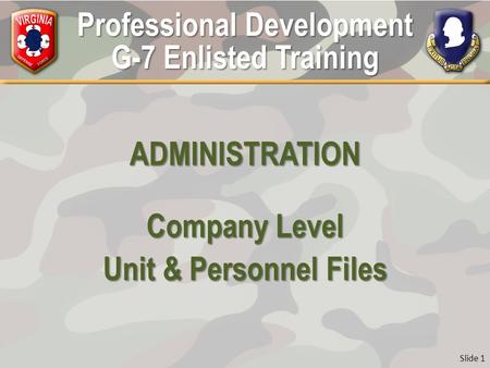 Professional Development G-7 Enlisted Training ADMINISTRATION Company Level Unit & Personnel Files Slide 1.