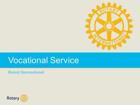 Vocational Service Rotary International. Vocational Service is one of Rotary’s Avenues of Service. Through Vocational Service we: – Serve others by using.