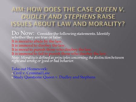 Do Now: Consider the following statements. Identify whether they are true or false: It is moral to abide by the law. It is immoral to disobey the law.