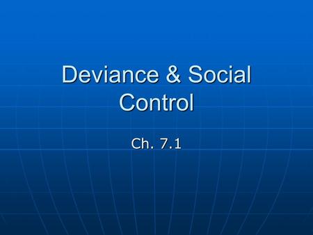 Deviance & Social Control Ch. 7.1. Deviance Behavior that departs from societal or group norms: Behavior that departs from societal or group norms: range.