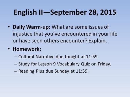 English II—September 28, 2015 Daily Warm-up: What are some issues of injustice that you’ve encountered in your life or have seen others encounter? Explain.