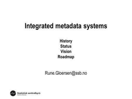 Integrated metadata systems History Status Vision Roadmap