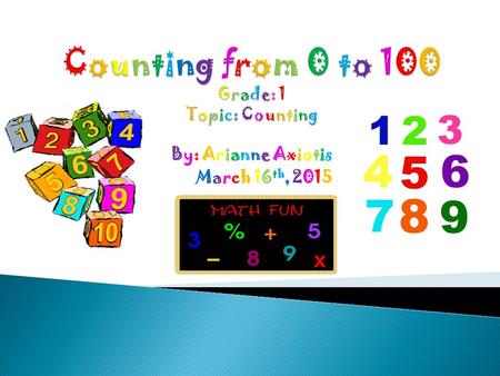 By: Arianne Axiotis March 16 th, 2015. - Take out a piece of paper & pencil -Write out the numbers from 0 to 10 -Write out the numbers from 11 to 20 https://www.youtube.com/watch?v=63.