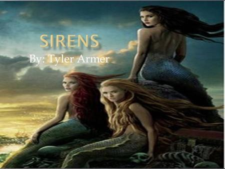 Sirens By: Tyler Armer.