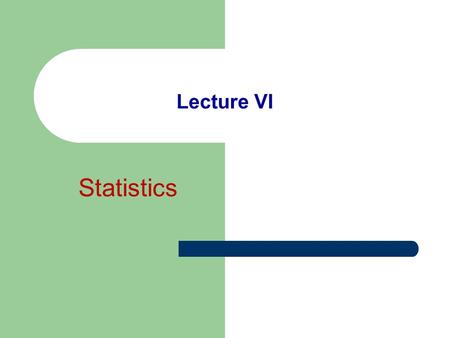 Lecture VI Statistics. Lecture questions Mathematical statistics Sampling Statistical population and sample Descriptive statistics.