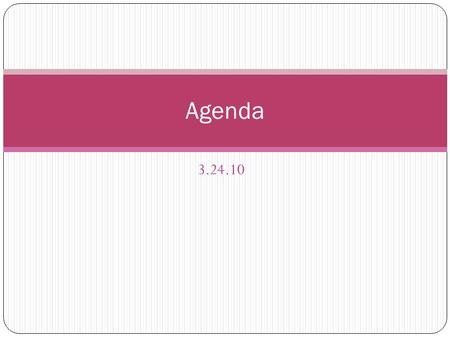 3.24.10 Agenda. 1. Drill – Based on what you know about the end of WWI and the Treaty of Versailles, what are three things that might have gone wrong.