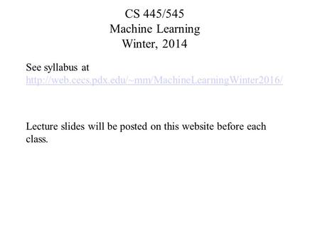 CS 445/545 Machine Learning Winter, 2014 See syllabus at